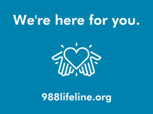 "We're here for you. 988lifeline.org" with icon of hands holding heart on blue background